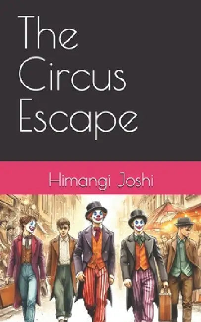 The Circus Escape by Himangi Joshi