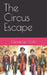 The Circus Escape by Himangi Joshi