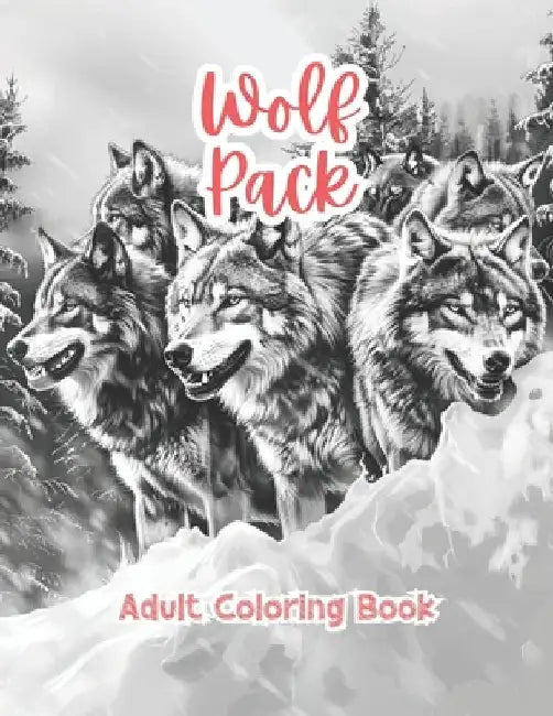 Wolf Pack Adult Coloring Book Grayscale Images By TaylorStonelyArt: Volume I by Taylor Stonely