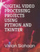 Digital Video Processing Projects Using Python and Tkinter by Rismon Hasiholan Sianipar
