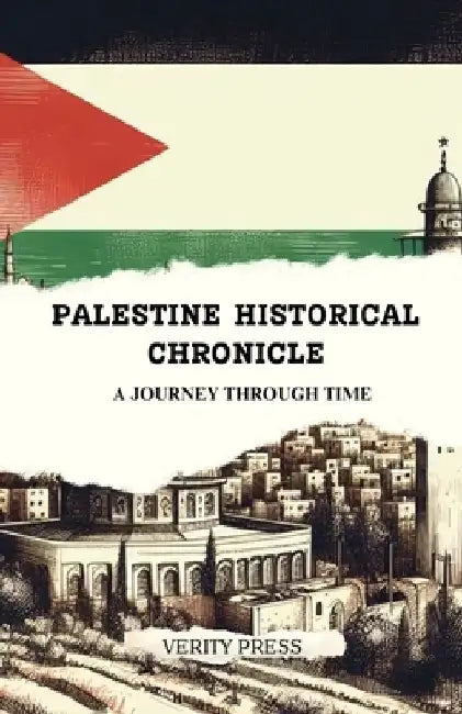 Palestine Historical Chronicle: A Journey Through Time by Verity Press