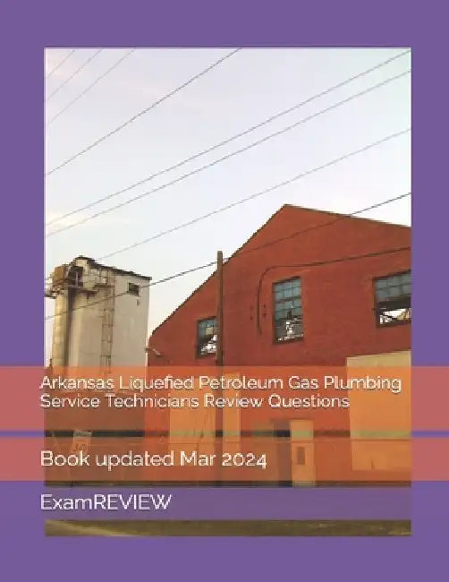 Arkansas Liquefied Petroleum Gas Plumbing Service Technicians Review Questions by Mike Yu