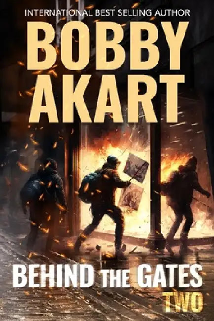 Behind The Gates 2: A Post Apocalyptic Survival Thriller by Bobby Akart