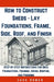 How to Construct Sheds, Lay Foundations, Frame, Side, Roof, and Finish: Step-by-Step Instructions for Shed Foundations, Framing, Siding, Roofing, and by Jack Homer