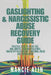Gaslighting & Narcissistic Abuse Recovery Guide: A practical guide to break free and survive from Manipulations, unhealthy relationship, emotional abu by Nancie Alin