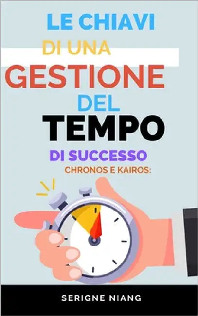 Chronos e Kairos: Le chiavi di una gestione del tempo di successo by Martin, Léonard