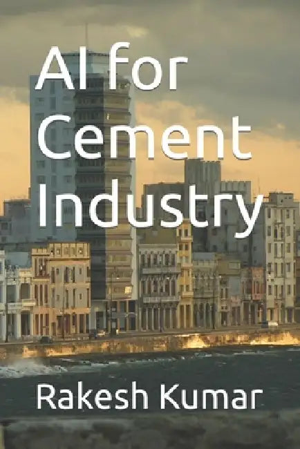 AI for Cement Industry by Rakesh Kumar