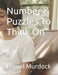 Number & Puzzles To Think On by Daniel Scott Murdock
