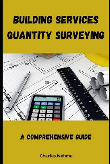 Building Services Quantity Surveying: A Comprehensive Guide by Charles Nehme