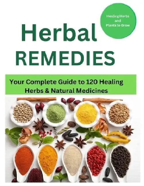 Herbal Remedies: Your Complete Guide to 120 Healing Herbs: Healing Herbs and plants to grow by Mark Fox