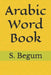 Arabic Word Book by S. Begum