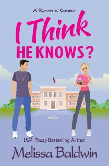 I Think He Knows?: A Romantic Comedy by Melissa Baldwin