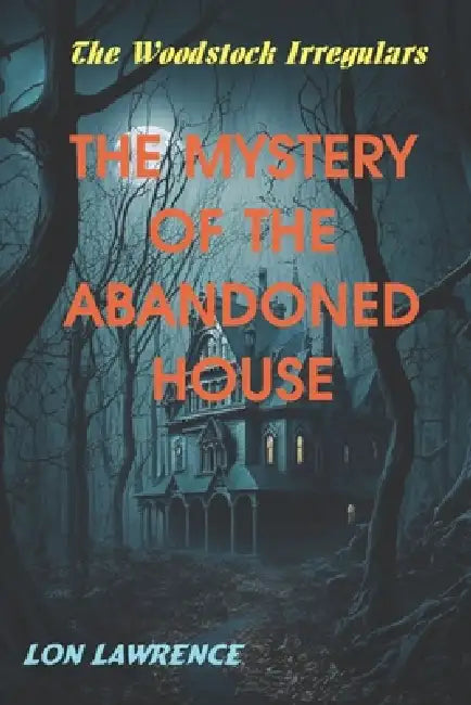 The Mystery of the Abandoned House by Lon Lawrence