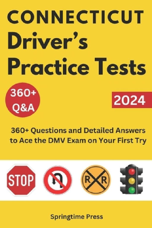 Connecticut Driver's Practice Tests: 360+ Questions and Detailed Answers to Ace the DMV Exam on Your First Try by Springtime Press