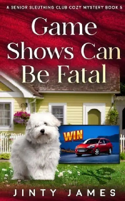 Game Shows Can Be Fatal: A Senior Sleuthing Club Cozy Mystery - Book 5 by Jinty James