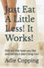 Just Eat A Little Less It Works