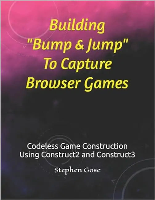 Building "Bump & Jump" To Capture Browser Games by Gose, Stephen