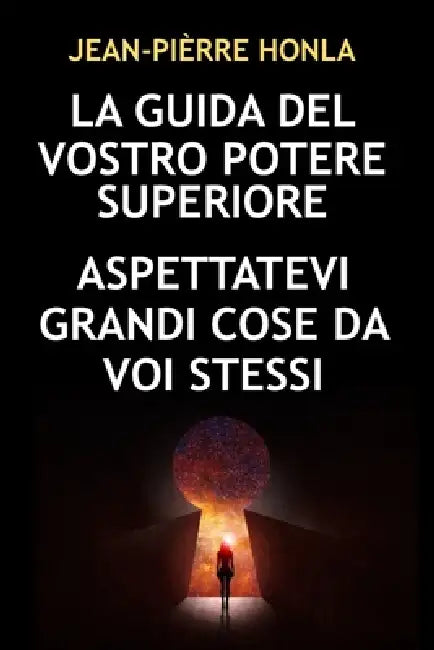 La Guida del Vostro Potere Superiore: Aspettatevi Grandi Cose Da Voi Stessi by Jean-Pièrre Honla