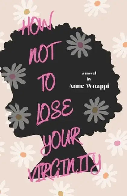 How Not To Lose Your Virginity by Anne Woappi