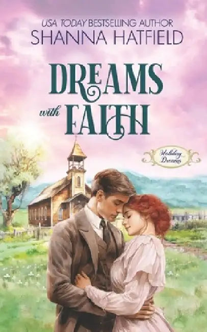 Dreams With Faith: A Wholesome Historical Novella by Shanna Hatfield