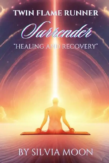 Twin Flame Runner Surrender Tips: Healing & Recovery Guide by Silvia Moon