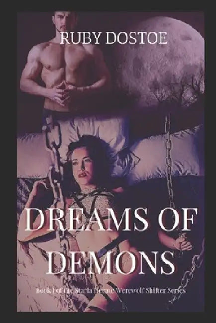 Dreams of Demons: Book I of the Starla Hecate Werewolf Shifter Series by Ruby Dostoe