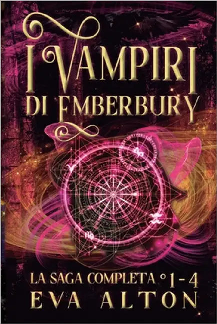 I Vampiri di Emberbury La Saga Completa (1-4): La Collezione Completa di Romanzi Rosa Paranormale di Streghe e Vampiri by Alton, Eva