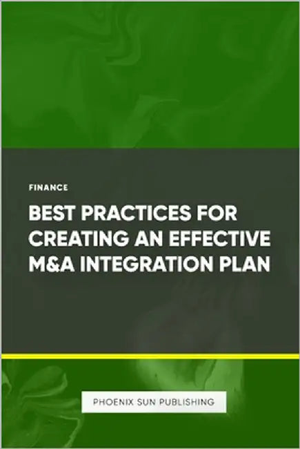 Best Practices for Creating an Effective M&A Integration Plan by Publishing, Ps