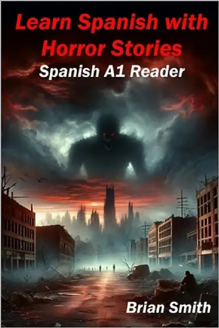 Learn Spanish with Horror Stories: Spanish A1 Reader by Smith, Brian
