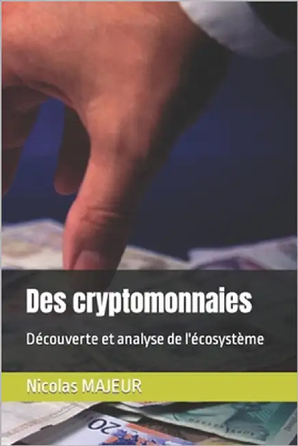 Des cryptomonnaies: Découverte et analyse de l'écosystème by Majeur, Nicolas