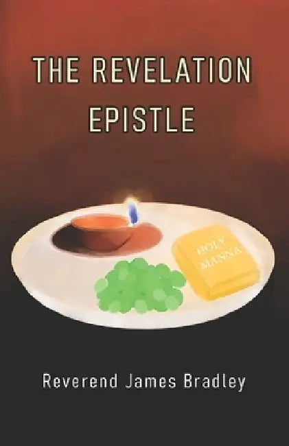 The Revelation Epistle by James S. Bradley