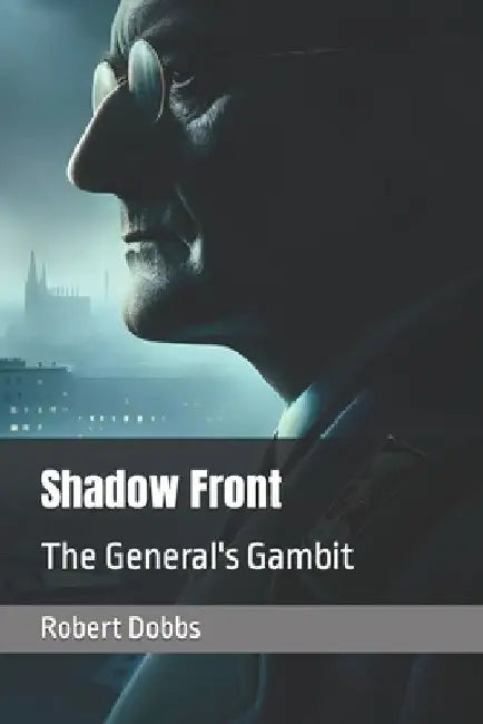 Shadow Front: The General's Gambit by Robert Dobbs