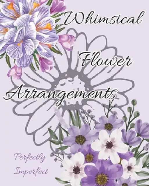Flower Coloring Book: Pictures of Whimsical Floral Arrangements in Vases by Sunnie Days