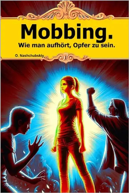 Mobbing. Wie man aufhört, Opfer zu sein. by Nashchubskiy, Oleg