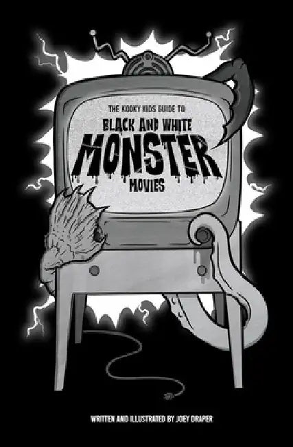The Kooky Kids Guide to Black and White Monster Movies by Joey Draper