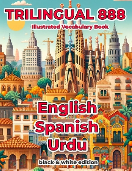 Trilingual 888 English Spanish Urdu Illustrated Vocabulary Book: Help your child master new words effortlessly by Rosita Villareal