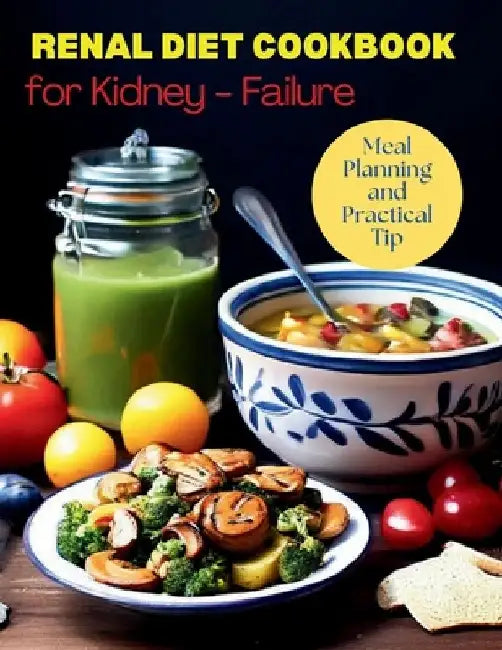 Renal Diet Cookbook for Kidney-Failure: Meal Planning and Practical Tip: Budget-Friendly Renal Diet Strategies by Great Britain