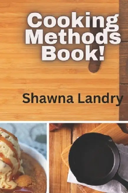Cooking Methods Book! by Shawna Landry