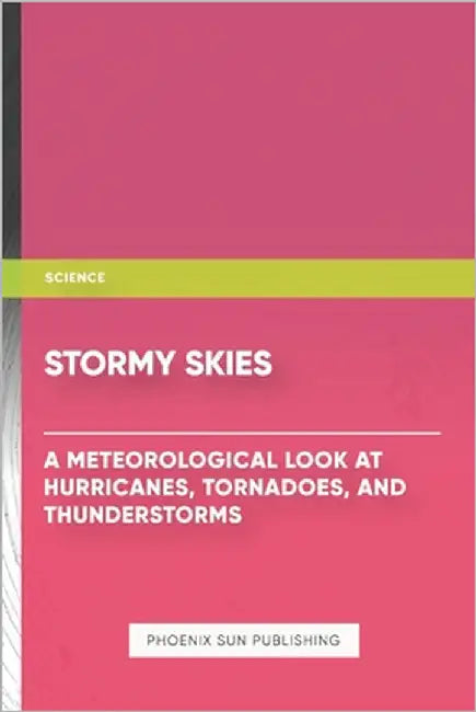 Stormy Skies: A Meteorological Look at Hurricanes by Publishing, Ps