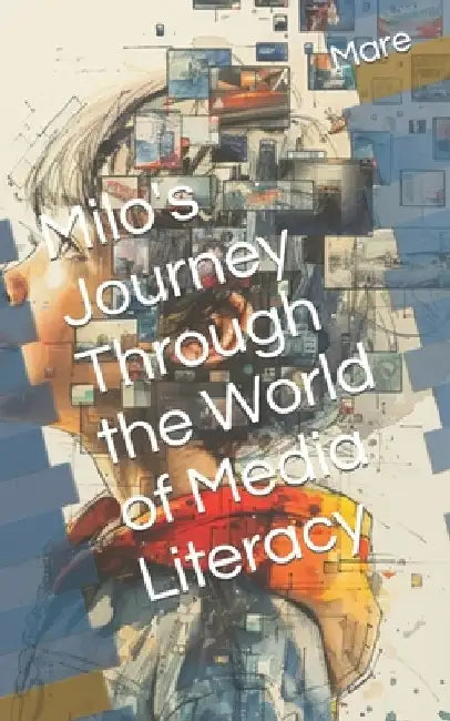 Milo's Journey Through the World of Media Literacy by Mare