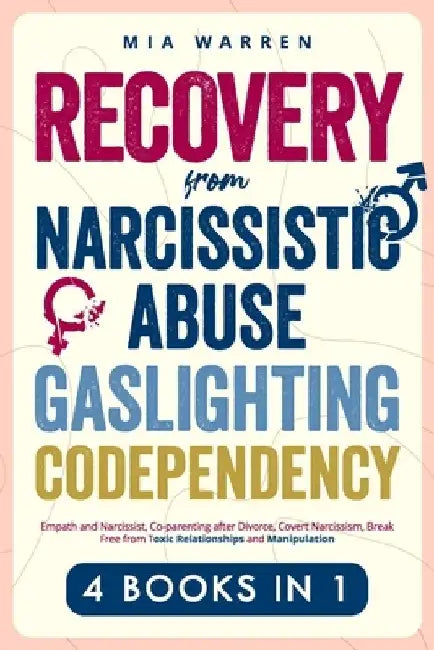 Recovery From Narcissistic Abuse, Gaslighting, Codependency 4 Books in 1: Empath and Narcissist, Co-parenting after Divorce, Covert Narcissism, Break by Mia Warren