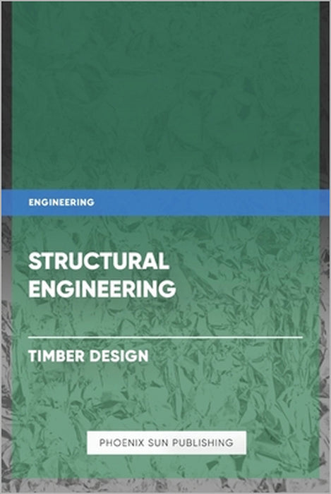 Structural Engineering - Timber Design by Ps Publishing