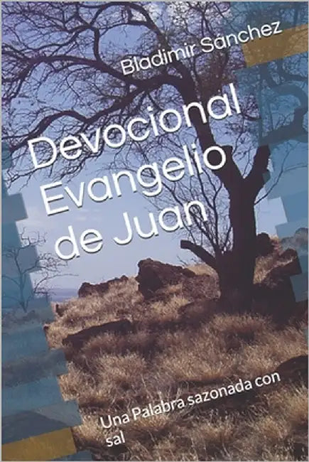 Devocional Evangelio de Juan: Una Palabra sazonada con sal by Sánchez, Bladimir