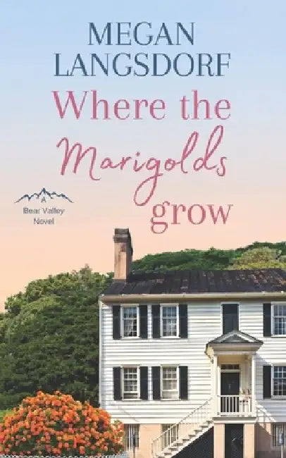 Where the Marigolds Grow by Megan Langsdorf