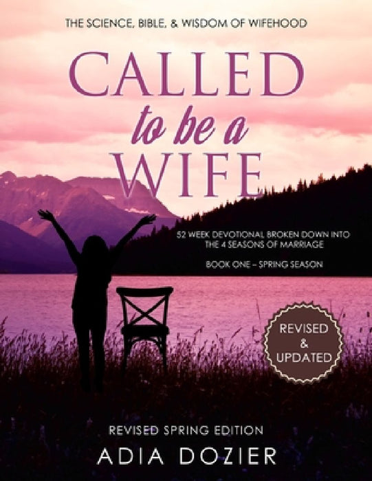 Called To Be a Wife: The Science, Bible and Wisdom of Wifehood by Adia Dozier