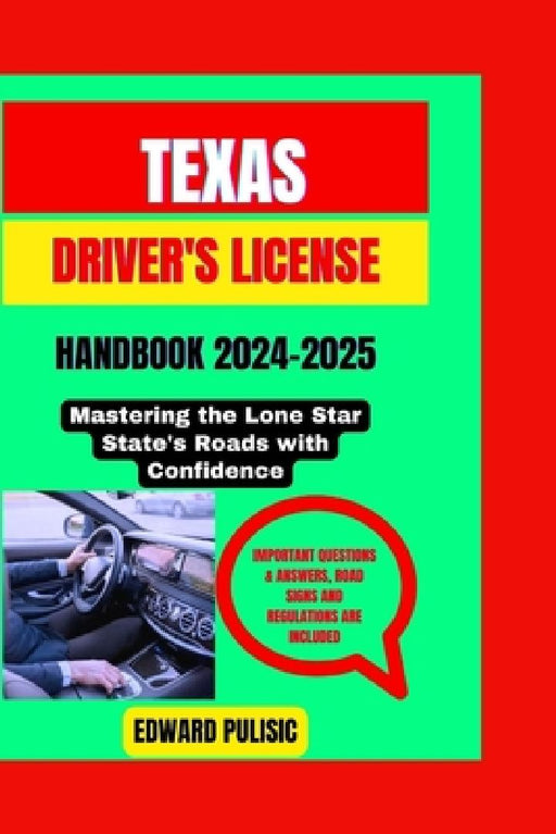Texas Driver's License Handbook 2024-2025: Mastering the Lone Star State's Roads with Confidence by Edward Pulisic