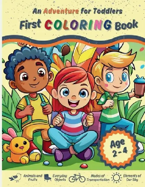 An Adventure for Toddlers, First Coloring Book: Animals and Fruits, Everyday Objects, Modes of Transport, and Elements of the Sky For Toddlers Ages 2- by Adrinafausta