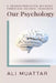 Our Psychology: A Transformative Journey Through Islamic Insights by Ali Muattar