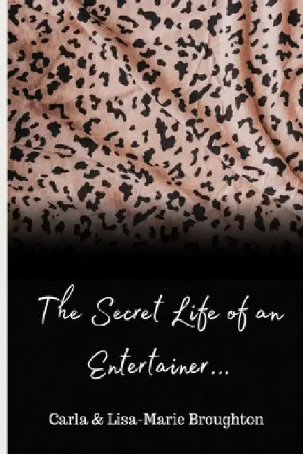 The Secret Life of an Entertainer... by Lisa-Marie Broughton