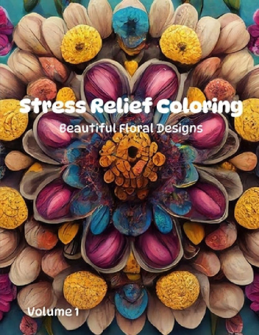 Stress Relief Coloring Book - Beautiful Floral Mandala Designs by Holden Melia